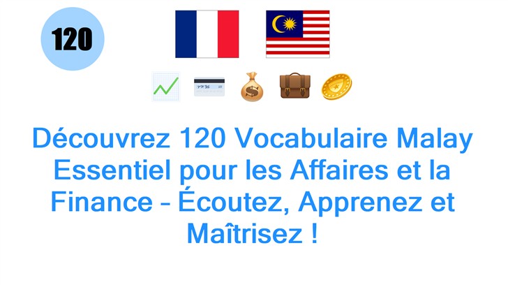 Découvrez 120 Vocabulaire Malay Essentiel pour les Affaires et la Finance – Écoutez, Apprenez et Maîtrisez !